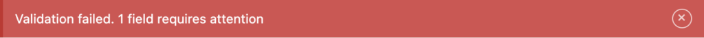 Red error message reads: Validation failed: 1 field requires attention